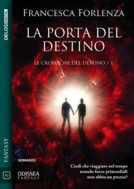 Title: La porta del destino: Le cronache del destino 1, Author: Francesca Forlenza