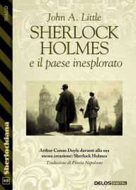 Title: Sherlock Holmes e il paese inesplorato, Author: John A. Little