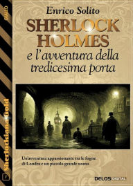 Title: Sherlock Holmes e l'avventura della tredicesima porta, Author: Enrico Solito