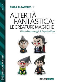 Title: Alterità fantastica: le creature magiche, Author: Gloria Bernareggi