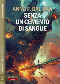 Title: Senza un cemento di sangue, Author: Anna Feruglio Dal Dan