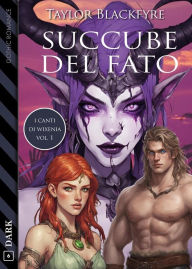 Title: I Canti di Wixenia vol. I - Succube del fato, Author: Taylor Blackfyre