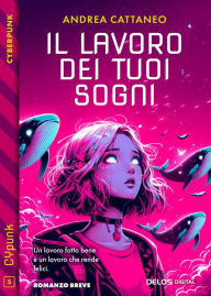 Title: Il lavoro dei tuoi sogni, Author: Andrea Cattaneo