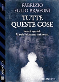 Title: Tutte queste cose, Author: Fabrizio Fulio Bragoni