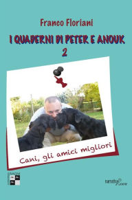 Title: I quaderni di Peter e Anouk 2. Cani, gli amici migliori, Author: Franco Floriani