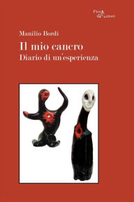 Title: Il mio cancro: Diario di un'esperienza, Author: Manilio Bordi