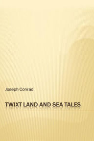 Title: 'Twixt Land and Sea Tales, Author: Joseph Conrad