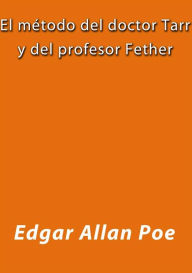 Title: El metodo del doctor Tarr y del profesor Fether, Author: Edgar Allan Poe