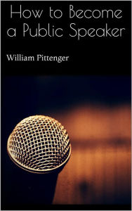 Title: How to Become a Public Speaker, Author: William Pittenger