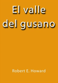 Title: El valle del gusano, Author: Robert E. Howard