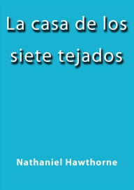 Title: La casa de los siete tejados, Author: Nathaniel Hawthorne