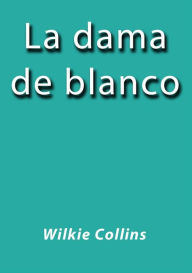 Title: La dama de blanco, Author: Wilkie Collins