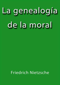 Title: La genealogia de la moral, Author: Friedrich Nietzsche