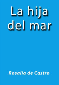 Title: La hija del mar, Author: Rosalía de Castro