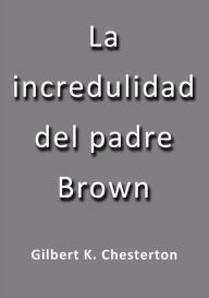 Title: La incredulidad del padre Brown, Author: G. K. Chesterton