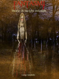 Title: Fantasmi: Storie di luoghi infestati, Author: Luigi Iandolo