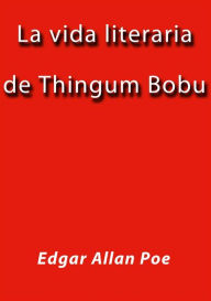 Title: La vida literaria de Thingum Bobu, Author: Edgar Allan Poe