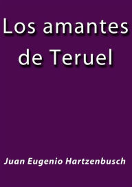 Title: Los amantes de Teruel, Author: Juan Eugenio Hartzenbusch