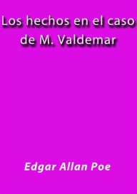 Title: Los hechos en el caso de M. Valdemar, Author: Edgar Allan Poe