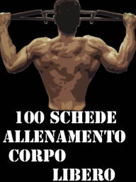 Title: 100 Schede Allenamento Corpo libero, Author: Muscle Trainer