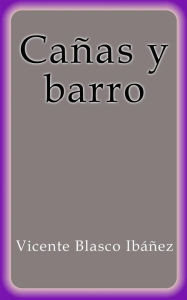 Title: Cañas y barro, Author: Vicente Blasco Ibáñez
