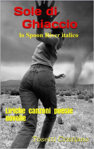 Title: Sole di ghiaccio: (lo Spoon River italico), Author: Tosetti Cristiano