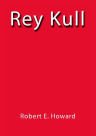 Title: Rey Kull, Author: Robert E. Howard