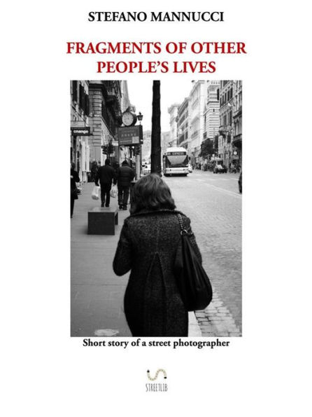 Fragments of other people's lives. Short story of a street photographer