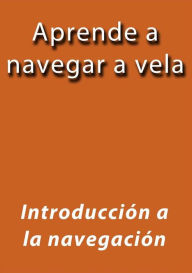 Title: Aprende a navegar a vela, Author: J.borja