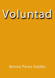 Title: Voluntad, Author: Benito Pérez Galdós