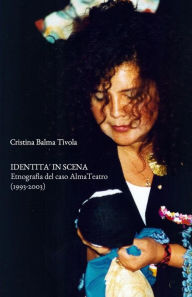 Title: Identità in scena. Etnografia del caso AlmaTeatro (1993-2003), Author: Cristina Balma Tivola