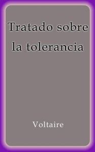 Title: Tratado sobre la tolerancia, Author: Voltaire