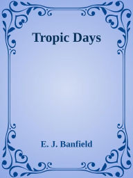 Title: Tropic Days, Author: E. J. Banfield