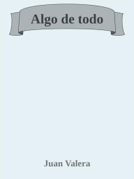 Title: Algo de todo, Author: Juan Valera