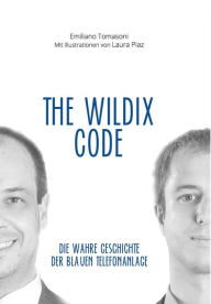 Title: The Wildix Code: Die wahre Geschichte der blauen Telefonanlage, Author: Emiliano Tomasoni