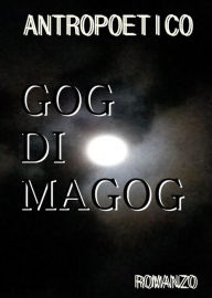 Title: Gog di Magog, Author: Antropoetico