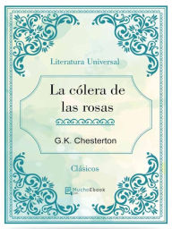 Title: La cólera de las rosas, Author: G. K. Chesterton