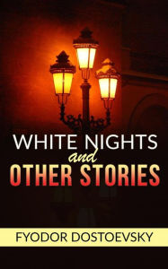 Title: White Nights and Other Stories, Author: Fyodor Dostoevsky