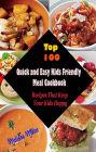 Top 100 Quick and Easy Kids Friendly MealCookbook : Recipes That Keep Your Kids Happy