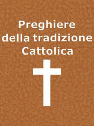 Title: Preghiere della Tradizione Cattolica, Author: Autori Vari