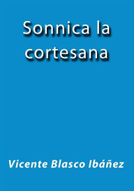 Title: Sonnica la cortesana, Author: Vicente Blasco Ibáñez