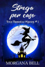 Strega per caso (Trixie Pepperdine Mystery, #1): Trixie Pepperdine Mystery