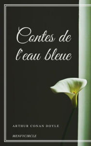 Title: Contes de l'eau bleue, Author: Arthur Conan Doyle