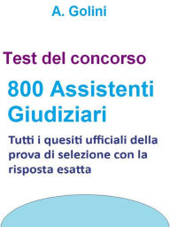 Title: Concorso 800 Assistenti giudiziari - Test ufficiali con risposta esatta, Author: A. Golini