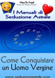 Title: Come Conquistare un Uomo Vergine, Author: Maya De Angeli