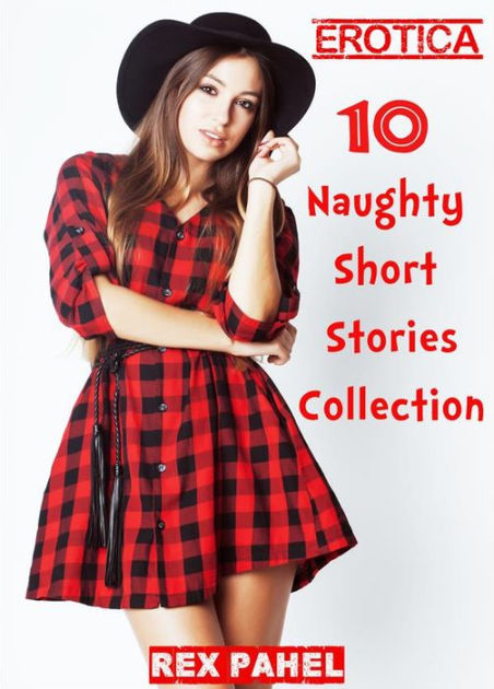 Erotica 10 Naughty Short Stories Collection By Rex Pahel Ebook Barnes And Noble® 