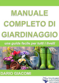 Title: Manuale completo di giardinaggio, Author: Dario Giacomi