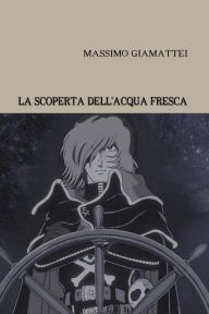 Title: La scoperta dell'acqua fresca, Author: MASSIMO GIAMATTEI