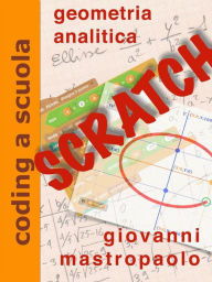 Title: geometria analitica con Scratch: Fare coding mentre si insegna matematica, Author: Giovanni Mastropaolo