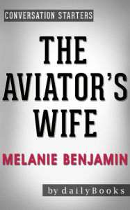 Title: The Aviator's Wife: A Novel by Melanie Benjamin Conversation Starters, Author: Daily Books